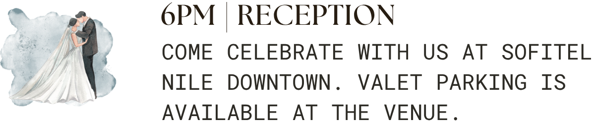 6PM Reception. Come celebrate with us at Sofitel Nile Downtown. Valet parking is available at the venue.